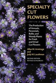 Cover of: Specialty cut flowers: the production of annuals, perennials, bulbs, and woody plants for fresh and dried cut flowers