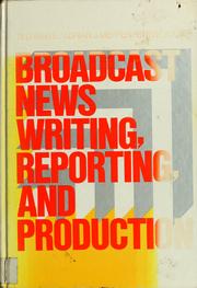 Cover of: Broadcast news writing, reporting, and production by Ted White, Ted White