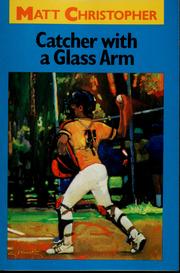 Cover of: Catcher with a glass arm. by Matt Christopher