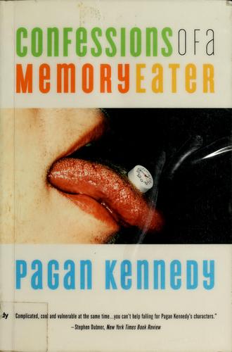 Confessions of a memory eater by Pagan Kennedy