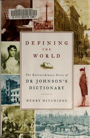 Cover of: Defining the world: the extraordinary story of Dr. Johnson's Dictionary