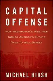 Cover of: CAPITAL OFFENSE: HOW WASHINGTON'S WISE MEN TURNED AMERICA'S FUTURE OVER TO WALL STREET