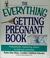 Cover of: The everything getting pregnant book