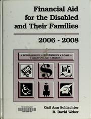 Financial aid for the disabled and their families, 2006-2008 by Gail A. Schlachter, Gail Ann Schlachter, R. David Weber