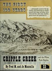 Cover of: The first 100 years: a photographic account of the rip-roaring, gold-plated days in world's greatest gold camp, including views of the best fires, labor wars, murders, parlor houses, and politicians in Cripple Creek and the Pikes Peak region, by Fred M. and Jo Mazzulla.