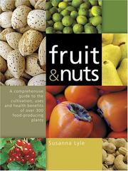 Cover of: Fruit and Nuts: A Comprehensive Guide to the Cultivation, Uses and Health Benefits of over 300 Food-Producing Plants