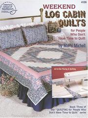 Cover of: Weekend log cabin quilts: for people who don't have time to quilt : plus lots of variations