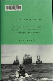 Cover of: Greenpeace: how a group of journalists, ecologists and visionaries changed the world