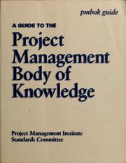 Cover of: A guide to the project management body of knowledge | William R. Duncan