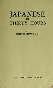 Cover of: Japanese in thirty hours: first course in Japanese language for either class room use or for self study, systematized direct method
