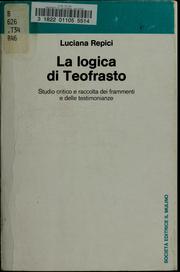 Cover of: La logica di Teofrasto: studio critico e raccolta dei frammenti e delle testimonianze