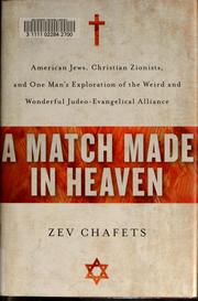 Cover of: A match made in heaven: American Jews, Christian Zionists, and one man's exploration of the weird and wonderful Judeo-Evangelical alliance