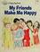 Cover of: My Friends Make Me Happy