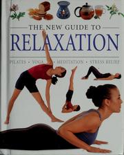 Cover of: The new guide to relaxation: pilates, yoga, meditation, stress relief