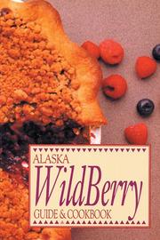 Cover of: Alaska Wild Berry Guide and Cookbook