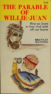 Cover of: The parable of Willie-Juan: how we learn to love God with all our hearts