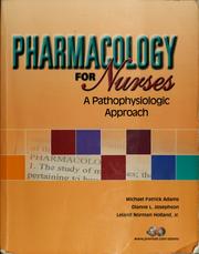 Pharmacology for nurses by Michael Adams, Michael Patrick Adams, Dianne L. Josephson, Leland Norman Holland, Norman Holland