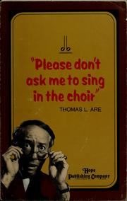 Cover of: Please don't ask me to sing in the choir: one minute reflections for the church choir