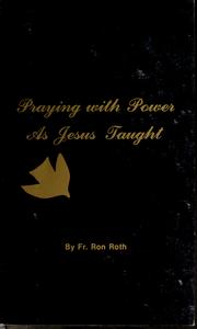 Cover of: Praying with power as Jesus taught by Ron Roth