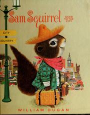 Cover of: Sam Squirrel goes to the city. by William Dugan