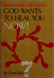 Cover of: Seven reasons why I know ...: God wants to heal you--NOW!
