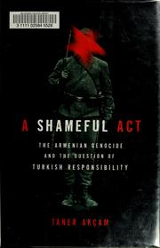 Cover of: A shameful act: the Armenian genocide and the question of Turkish responsibility