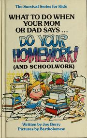 Cover of: What to do when your mom or dad says-- ''Do your homework!'' (and schoolwork) by Joy Berry