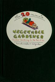 Cover of: The 20-minute vegetable gardener: gourmet gardening for the rest of us
