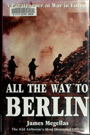 Cover of: All the way to Berlin by James Megellas