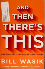 Cover of: And then there's this: how stories live and die in viral culture