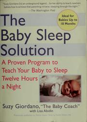 Cover of: The baby sleep solution: a proven program to teach your baby to sleep twelve hours a night