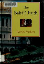 Cover of: The Bahá'i faith by Patrick Vickers