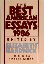 Cover of: The Best American essays 1986 by edited and with an introduction by Elizabeth Hardwick ; Robert Atwan, series editor