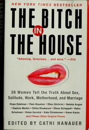 Cover of: The bitch in the house: 26 women tell the truth about sex, solitude, work, motherhood, and marriage