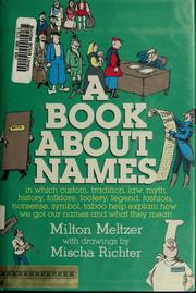Cover of: A book about names: in which custom, tradition, law, myth, history, folklore, foolery, legend, fashion, nonsense, symbol, taboo help explain how we got our names and what they mean