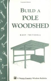 Cover of: Build a Pole Woodshed: Storey Country Wisdom Bulletin A-42