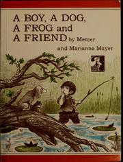 A boy, a dog, a frog and a friend by Mercer Mayer, Marianna Mayer