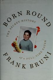 Cover of: Born round: the secret history of a full-time eater