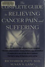 The complete guide to relieving cancer pain and suffering by Richard B. Patt, Susan S. Lang
