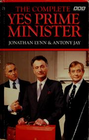 Cover of: The Complete Yes Prime Minister: the diaries of the right Hon. James Hacker