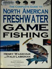 Cover of: The complete guide to North American freshwater game fishing by Henry Waszczuk