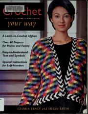 Cover of: Crochet your way: a learn-to-crochet afghan, over 40 projects for home and family, easy-to-understand text and symbols, special instructions for left-handers