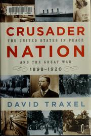Cover of: Crusader nation: the United States in peace and the Great War, 1898-1920