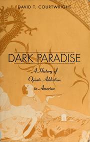 Cover of: Dark paradise: a history of opiate addiction in America