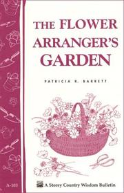 The Flower Arranger's Garden by Patricia R. Barrett