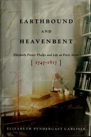 Cover of: Earthbound and heavenbent: Elizabeth Porter Phelps and life at Forty Acres, 1747-1817