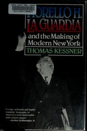 Fiorello H. La Guardia and the making of modern New York by Thomas Kessner