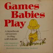 Cover of: Games babies play: a handbook of games to play with infants