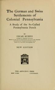 The German and Swiss settlements of colonial Pennsylvania: a study of the so-called Pennsylvania Dutch by Oscar Kuhns
