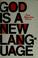 Cover of: God is a new language